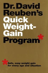 Dr. David Reuben's Quick Weight-Gain Program (tm) : Safe, Easy Weight Gain for Every Age and Situation