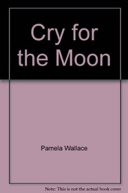 Cry for the Moon (Silhouette Intimate Moments, No 48)