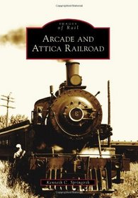 Arcade and Attica Railroad (Images of Rail)