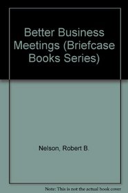 Better Business Meetings (Briefcase Books Series)