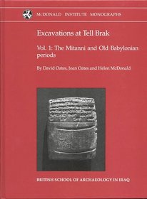 Excavations at Tell Brak 1: The Mitanni and Old Babylonian Periods (Monographs Series)
