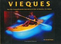 Vieques una Gua Fotogrficamente Ilustrada de la Isla, Su Historia y Su Cultura