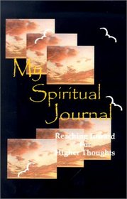 My Spiritual Journal: Reaching Inward for Higher Thoughts
