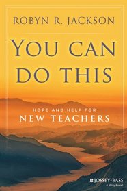 You Can Do This: Hope and Help for New Teachers