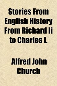 Stories From English History From Richard Ii to Charles I.