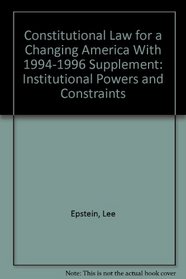 Constitutional Law for a Changing America With 1994-1996 Supplement: Institutional Powers and Constraints