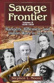 Savage Frontier: 1838-1839: Rangers, Riflemen, And Indian Wars in Texas (Savage Frontier)