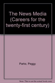 The News Media (Careers for the Twenty-First Century)