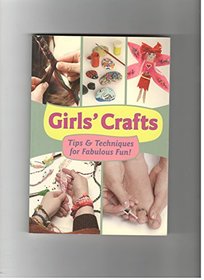 Girls' crafts : Tips & Techniques for Fabulous Fun