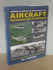 World Encyclopedia of Aircraft Manufacturers : From the Pioneers to the Present