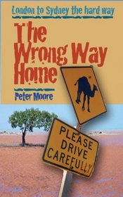 The Wrong Way Home: London to Sydney the Hard Way