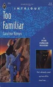 Too Familiar (Fear Familiar, Bk 2) (Harlequin Intrigue, No 215)