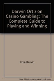 Darwin Ortiz on Casino Gambling: The Complete Guide to Playing and Winning