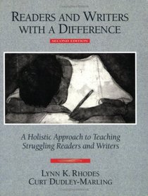 Readers and Writers with a Difference : A Holistic Approach to Teaching Struggling Readers and Writers