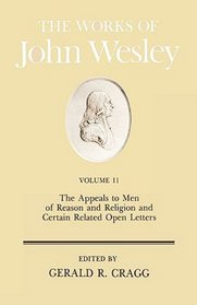 The Appeals to Men of Reason and Religion and Certain Related Open Letters (Works of John Wesley)