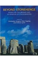 Beyond Stonehenge: Essays on the Bronze Age in Honour of Colin Burgess