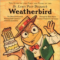 The Story of the First 100 Years of the St. Louis Post-Dispatch Weatherbird: The Oldest Continuously Running Daily Cartoon in American Journalism