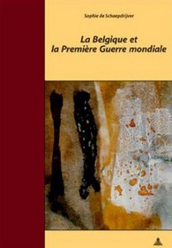 La Belgique Et La Premiere Guerre Mondiale (Documents Pour L'Histoire Des Francophonies, Europe)