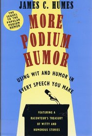 More Podium Humor: Using Wit and Humor in Every Speech You Make