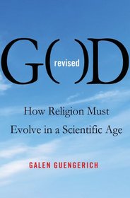 God Revised: How Religion Must Evolve in a Scientific Age