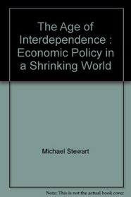 The Age of Interdependence: Economic Policy in a Shrinking World