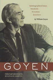 Goyen: Autobiographical Essays, Notebooks, Evocations, Interviews (Harry Ransom Humanities Research Center Imprint)