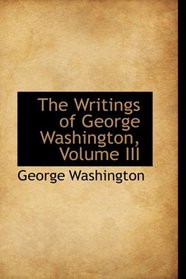 The Writings of George Washington, Volume III