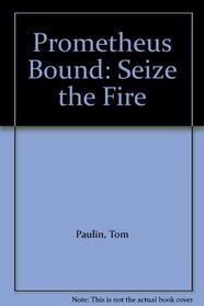 Seize the fire: A version of Aeschylus's Prometheus bound