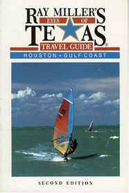 Ray Miller's Eyes of Texas Travel Guide: Houston/Gulf Coast