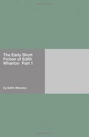 The Early Short Fiction of Edith Wharton  Part 1