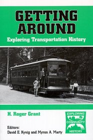 Getting Around: Exploring Transportation History (Exploring Community History)