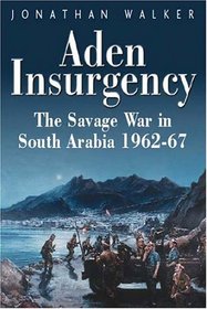 ADEN INSURGENCY: The Savage War in South Arabia 1962-87
