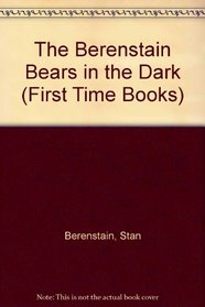 The Berenstain Bears in the Dark (First Time Books)