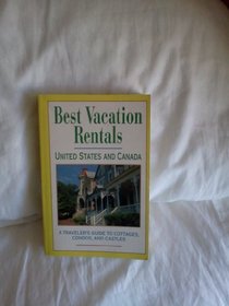 Best Vacation Rentals: United States and Canada : A Traveler's Guide to Cottages, Condos, and Castles