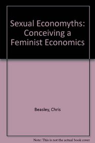 Sexual Economyths: Conceiving a Feminist Economics (Sexual Economyths)