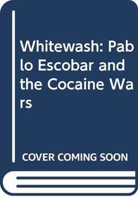 Whitewash: Pablo Escobar and the Cocaine Wars