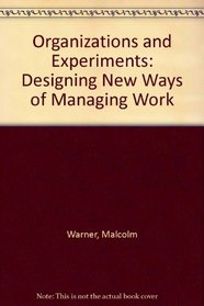 Organizations and Experiments: Designing New Ways of Managing Work