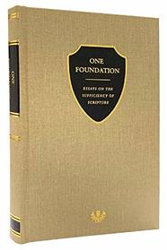 One Foundation: Essays on the Sufficiency of Scripture