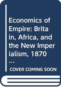 Economics of Empire: Britain, Africa, and the New Imperialism, 1870-1895