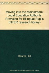 Moving into the Mainstream: Local Education Authority Provision for Bilingual Pupils (NFER research library)
