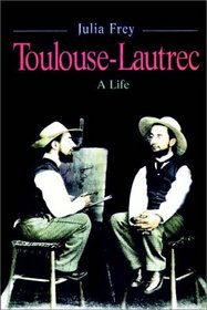 Toulouse-Lautrec:  A Life   Part 1 Of 2