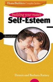 Building Your Mate's Self-Esteem (Family Life Homebuilders Couples (Group))