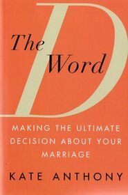 The D Word: Making the Ultimate Decision About Your Marriage