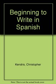Beginning to Write in Spanish: A Workbook in Spanish Composition