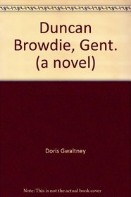 Duncan Browdie, Gent. (a novel)