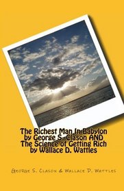 The Richest Man In Babylon by George S. Clason AND The Science of Getting Rich by Wallace D. Wattles