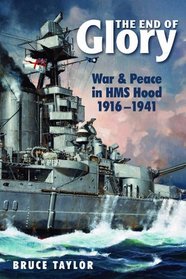 The End of Glory: War & Peace in HMS Hood, 1916-1941