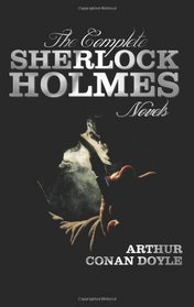 The Complete Sherlock Holmes Novels - Unabridged - A Study in Scarlet, the Sign of the Four, the Hound of the Baskervilles, the Valley of Fear