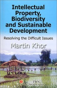 Intellectual Property, Biodiversity and Sustainable Development: Resolving Difficult Issues
