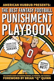 The Best Fantasy Football Punishment Playbook: The Ultimate Guide to Punishing Friends, Co-Workers, and Yourself